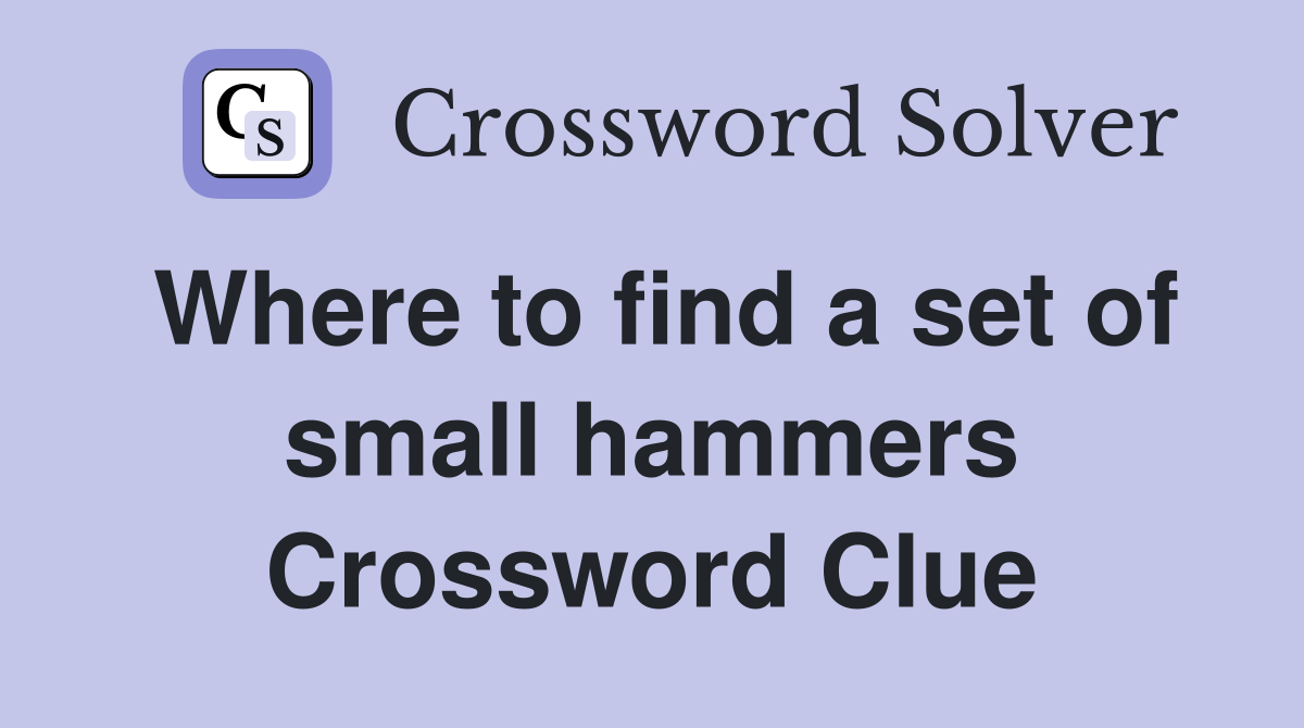 Where to find a set of small hammers Crossword Clue Answers